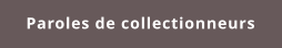 Paroles de collectionneurs