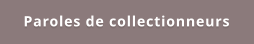 Paroles de collectionneurs